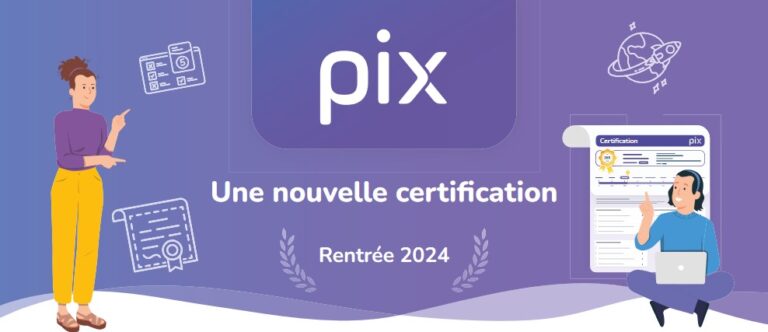 La certification Pix, des nouvelles modalités pour la rentrée 2024